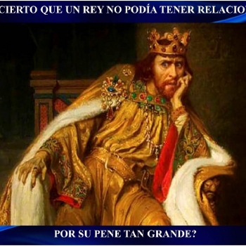 ¿ES CIERTO QUE UN REY NO PODÍA TENER RELACIONES POR SU PENE TAN GRANDE?